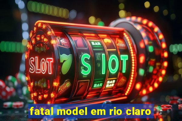 fatal model em rio claro